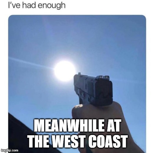 MEANWHILE AT THE WEST COAST | image tagged in memes,summer | made w/ Imgflip meme maker