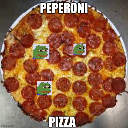 Pepperoni Pizza | PEPERONI PIZZA | image tagged in pepperoni pizza | made w/ Imgflip meme maker