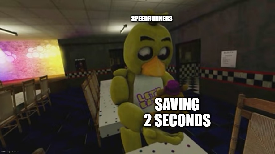 speedrunners in a nutshell | SPEEDRUNNERS; SAVING 2 SECONDS | image tagged in interrested chica | made w/ Imgflip meme maker