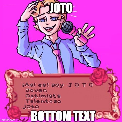 JOTO; BOTTOM TEXT | made w/ Imgflip meme maker