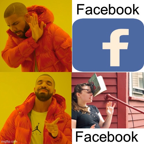 Drake Hotline Bling | Facebook; Facebook | image tagged in memes,drake hotline bling,annoying facebook girl,no no hes got a point,i see what you did there,dad joke | made w/ Imgflip meme maker