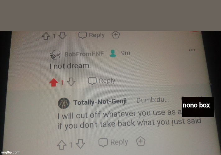 So this guy try to threat me on reddit- | nono box | image tagged in reddit | made w/ Imgflip meme maker