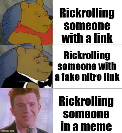 We know the game and we're gonna play it | image tagged in rick astley,rickroll,tuxedo winnie the pooh,tuxedo winnie the pooh 3 panel | made w/ Imgflip meme maker