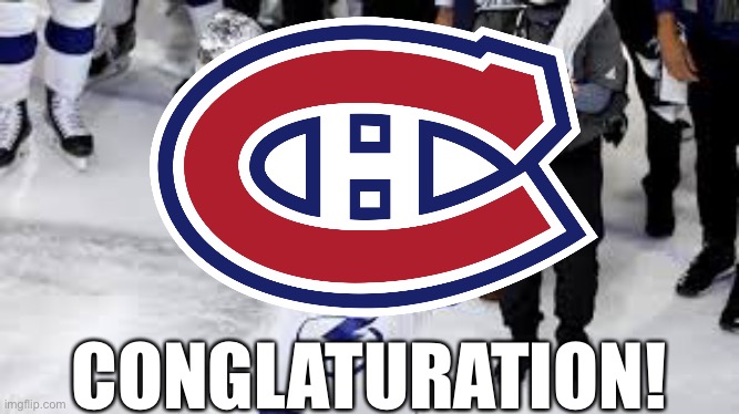 YOU BLEW IT!!!! | CONGLATURATION! | image tagged in riot,stanley cup,tampa bay lightning,canadiens,conglaturation,urinatingtree | made w/ Imgflip meme maker