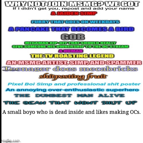 A small boyo who is dead inside and likes making OCs. | made w/ Imgflip meme maker