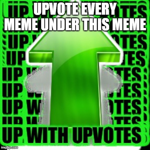 upvotes for everyone! | UPVOTE EVERY MEME UNDER THIS MEME | image tagged in upvote,upvotes | made w/ Imgflip meme maker