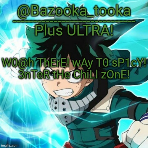 Yes, another Deku template. | W0@h ThErE! wAy T0 sP1cY!
3nTeR tHe ChiLl zOnE! | image tagged in yes another deku template | made w/ Imgflip meme maker