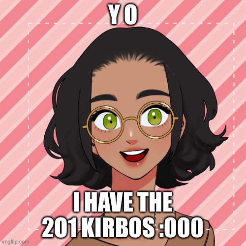 p o g | Y O; I HAVE THE 2O1 KIRBOS :000 | image tagged in another ram3n picrew | made w/ Imgflip meme maker
