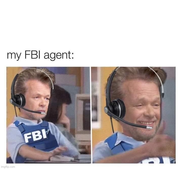 My FBI agent | image tagged in my fbi agent | made w/ Imgflip meme maker