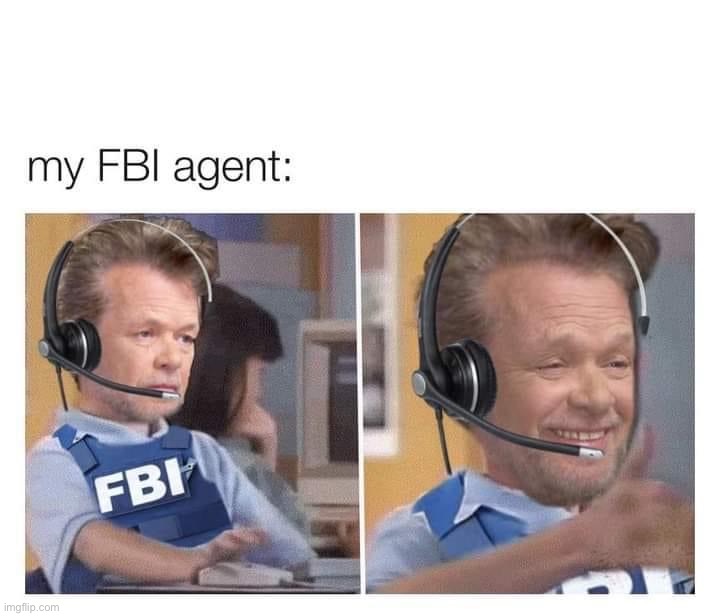 My FBI agent | image tagged in my fbi agent,fbi,fbi agent,new template,custom template,template | made w/ Imgflip meme maker