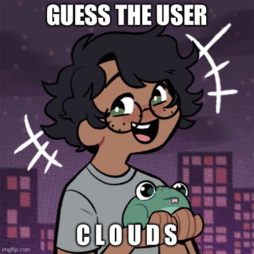 C l o u d s | GUESS THE USER; C L O U D S | image tagged in ram3n picrew | made w/ Imgflip meme maker