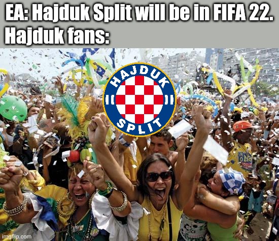 Welcome, Hajduk Split to FIFA 22! | EA: Hajduk Split will be in FIFA 22. Hajduk fans: | image tagged in celebrate,hajduk,fifa,memes | made w/ Imgflip meme maker