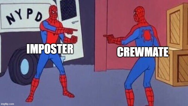 spiderman pointing at spiderman | IMPOSTER; CREWMATE | image tagged in spiderman pointing at spiderman | made w/ Imgflip meme maker