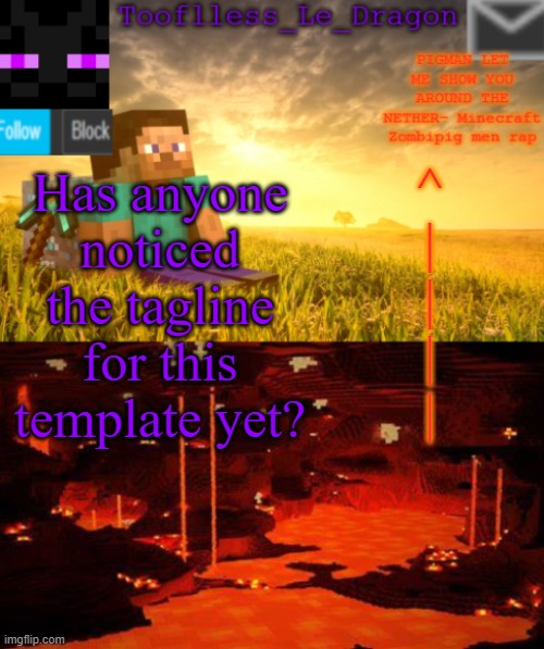 Just askin' :| | ^
|
|
|
|; Has anyone noticed the tagline for this template yet? | image tagged in tooflless_le_dragon minecraft announcement template | made w/ Imgflip meme maker