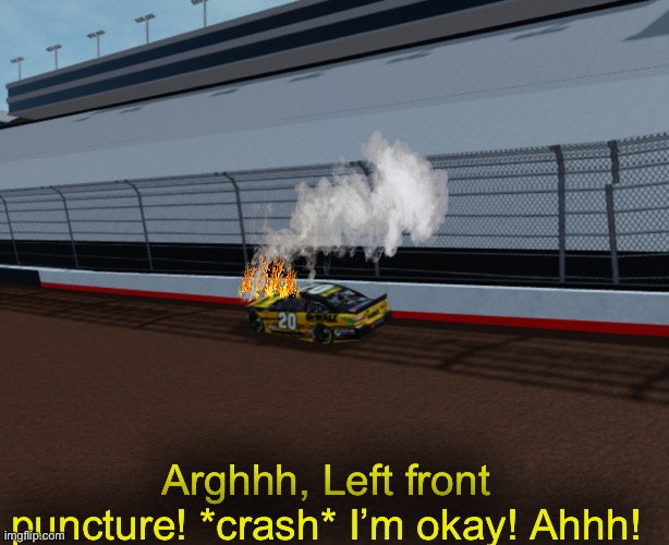 Steve, while running 3rd behind Kubica, suffered a left front puncture, destroyed his engine which caught fire and crashed. | Arghhh, Left front puncture! *crash* I’m okay! Ahhh! | image tagged in steve,minecraft steve,memes,bristol,nmcs,nascar | made w/ Imgflip meme maker