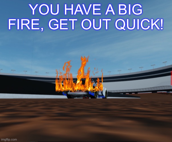 These were more severe fires and it was off a crash for Butler. | YOU HAVE A BIG FIRE, GET OUT QUICK! | image tagged in f1,crash,nmcs,formula 1,nascar,memes | made w/ Imgflip meme maker