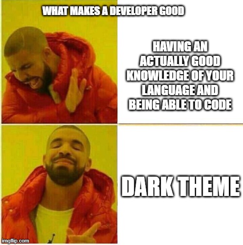 Nah yeah | WHAT MAKES A DEVELOPER GOOD; HAVING AN ACTUALLY GOOD KNOWLEDGE OF YOUR LANGUAGE AND BEING ABLE TO CODE; DARK THEME | image tagged in nah yeah | made w/ Imgflip meme maker