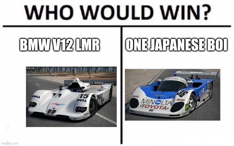 Only Gran Turismo fans will remember this | BMW V12 LMR; ONE JAPANESE BOI | image tagged in memes,who would win,gran turismo,bmw,toyota,racecar | made w/ Imgflip meme maker
