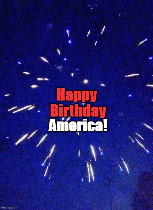 America! Happy 
Birthday | made w/ Imgflip meme maker
