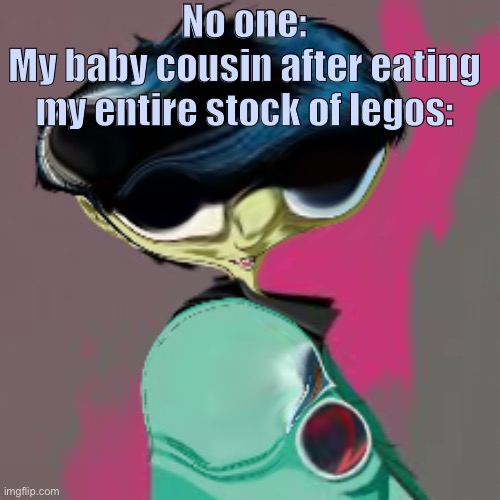 Lego eater | No one:
My baby cousin after eating my entire stock of legos: | image tagged in babies,legos | made w/ Imgflip meme maker