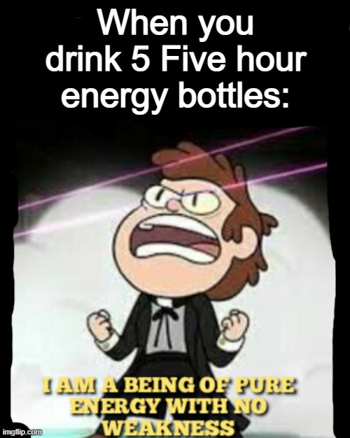 Dark mode meme! Happy independence Day! | When you drink 5 Five hour energy bottles: | image tagged in being of pure energy,memes,funny,fun | made w/ Imgflip meme maker