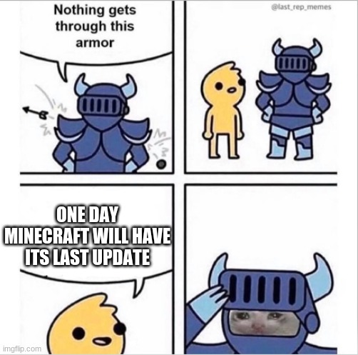 knight armor | ONE DAY MINECRAFT WILL HAVE ITS LAST UPDATE | image tagged in knight armor | made w/ Imgflip meme maker