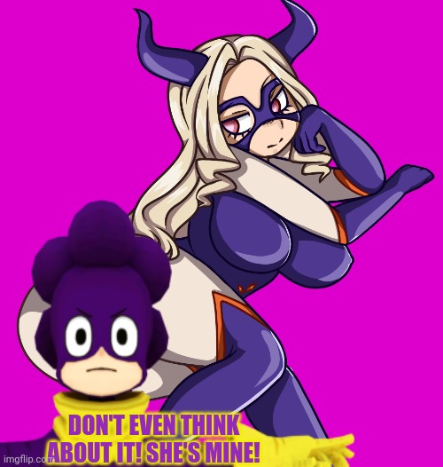 Stop staring at Mountain Lady! She's Mineta's waifu! | DON'T EVEN THINK ABOUT IT! SHE'S MINE! | image tagged in mineta,minetas waifu,mha,waifu,stop staring,big butts | made w/ Imgflip meme maker