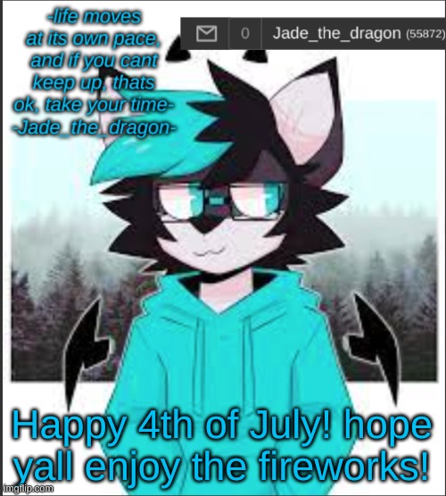 happy 4th | Happy 4th of July! hope yall enjoy the fireworks! | image tagged in jade light mode | made w/ Imgflip meme maker