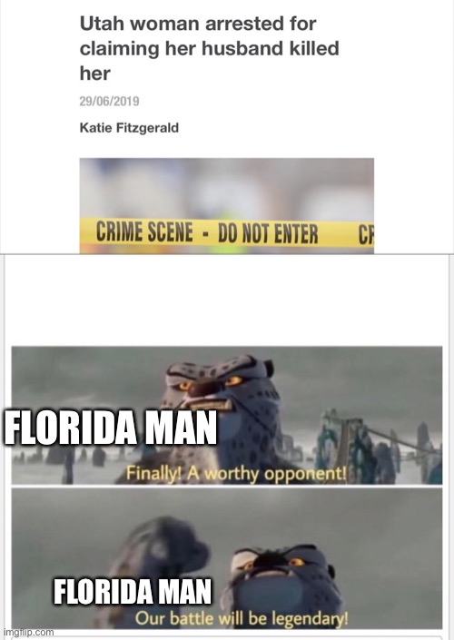 Yes. | FLORIDA MAN; FLORIDA MAN | image tagged in finally a worthy opponent | made w/ Imgflip meme maker