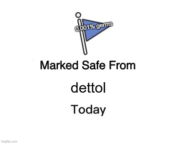 Marked Safe From | 0.001% germs; dettol | image tagged in memes,marked safe from | made w/ Imgflip meme maker