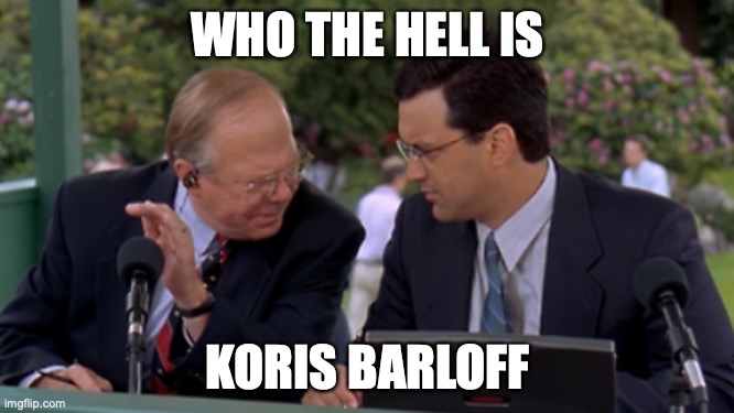 Who the hell is Happy Gilmore | WHO THE HELL IS; KORIS BARLOFF | image tagged in who the hell is happy gilmore | made w/ Imgflip meme maker