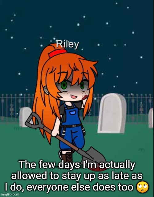 The few days I'm actually allowed to stay up as late as I do, everyone else does too 🙄 | made w/ Imgflip meme maker
