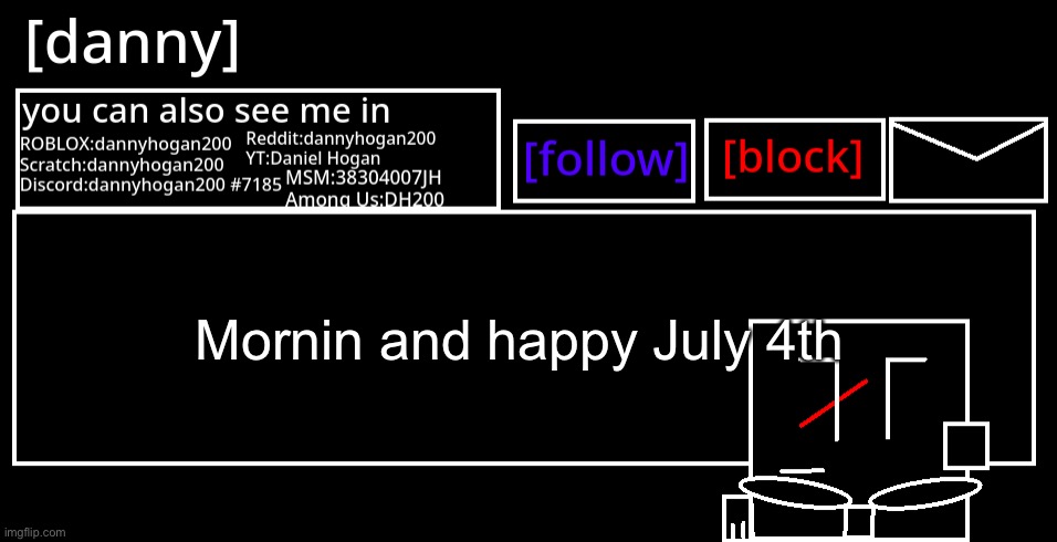 [danny] Announcement Template | Mornin and happy July 4th | image tagged in danny announcement template | made w/ Imgflip meme maker
