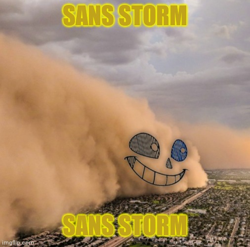 Sans storm | SANS STORM; SANS STORM | image tagged in sans storm | made w/ Imgflip meme maker