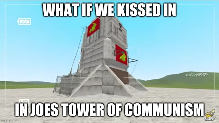 Hahaha, unless..... | WHAT IF WE KISSED IN; IN JOES TOWER OF COMMUNISM | made w/ Imgflip meme maker