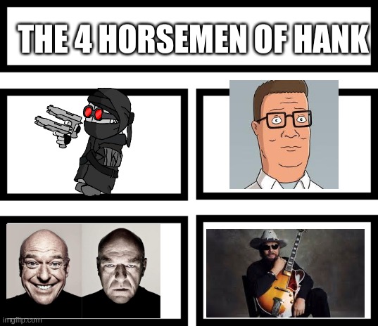 4 Horsemen of | THE 4 HORSEMEN OF HANK | image tagged in 4 horsemen of | made w/ Imgflip meme maker