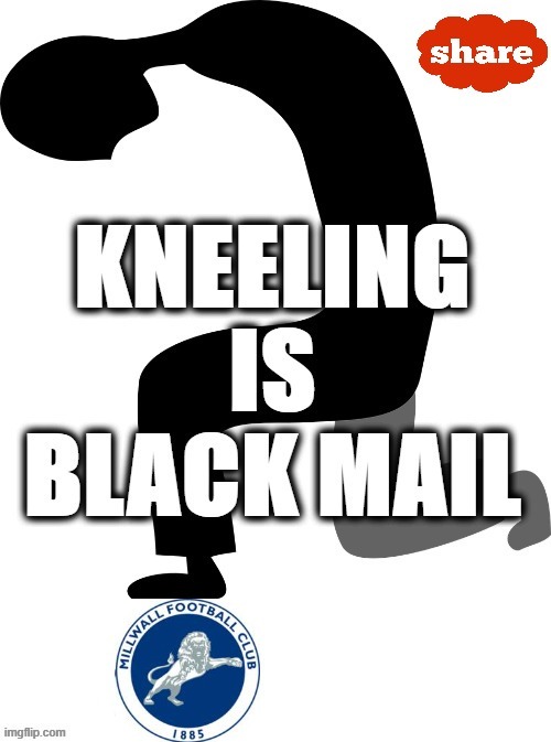 Millwall F.C. Anti-Kneeling Share | image tagged in england football | made w/ Imgflip meme maker