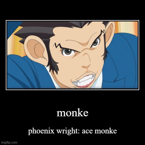 phoenix wright: ace monke | image tagged in funny,demotivationals,phoenix wright,monke | made w/ Imgflip demotivational maker