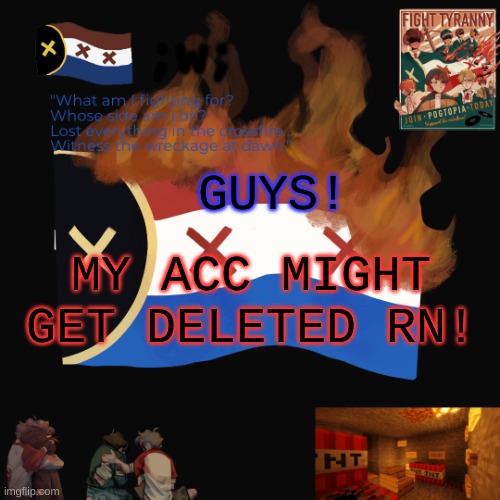 I think I might go insane. | ;w;; GUYS! MY ACC MIGHT GET DELETED RN! | image tagged in i think i might go insane | made w/ Imgflip meme maker