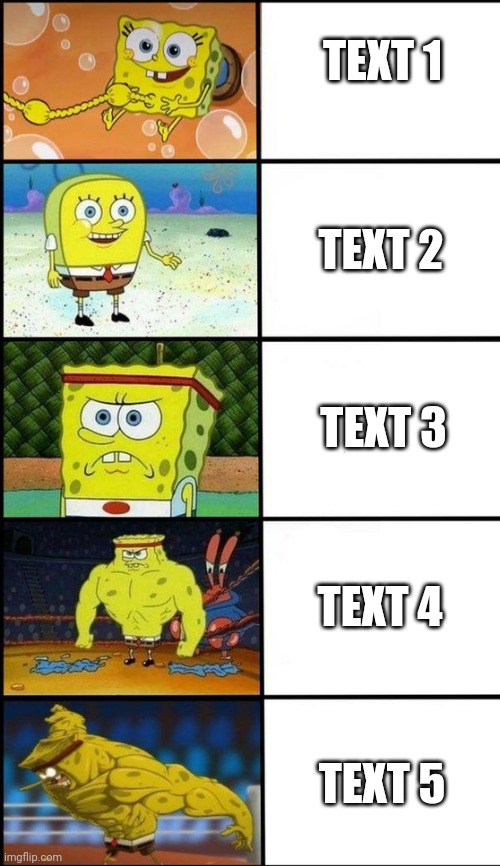 Fixed | TEXT 1; TEXT 2; TEXT 3; TEXT 4; TEXT 5 | image tagged in big buff spongebob | made w/ Imgflip meme maker