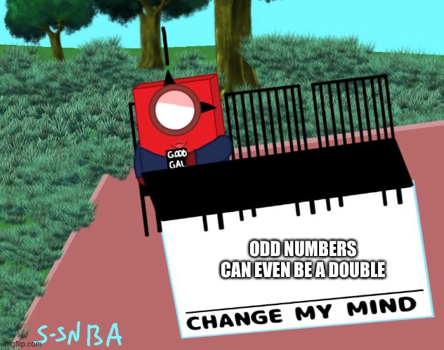 Because when you devide 3 into 2, it will be 1.5 (happy 4th of July) | ODD NUMBERS CAN EVEN BE A DOUBLE | image tagged in change my mind numberblocks | made w/ Imgflip meme maker