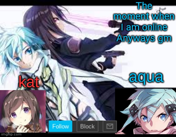 fem kirito | The moment when I am online
Anyways gm | image tagged in fem kirito | made w/ Imgflip meme maker