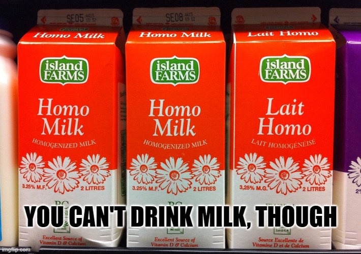 They can't drink milk | YOU CAN'T DRINK MILK, THOUGH | made w/ Imgflip meme maker