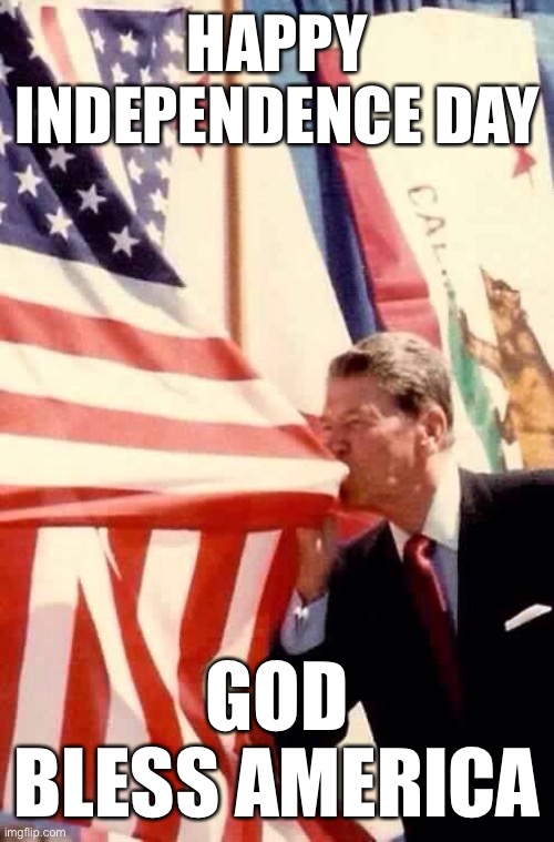 Independence Day | HAPPY INDEPENDENCE DAY; GOD BLESS AMERICA | image tagged in ronald reagan,independence day,4th of july,america | made w/ Imgflip meme maker