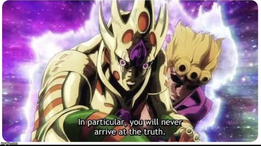 You’ll never reach the truth | image tagged in you ll never reach the truth | made w/ Imgflip meme maker