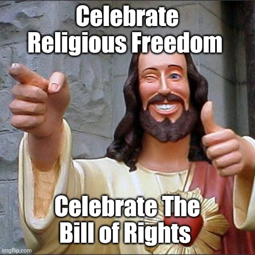 Buddy Christ Meme | Celebrate Religious Freedom Celebrate The Bill of Rights | image tagged in memes,buddy christ | made w/ Imgflip meme maker