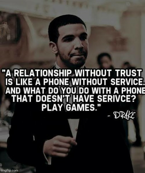 . | image tagged in drake,quotes | made w/ Imgflip meme maker