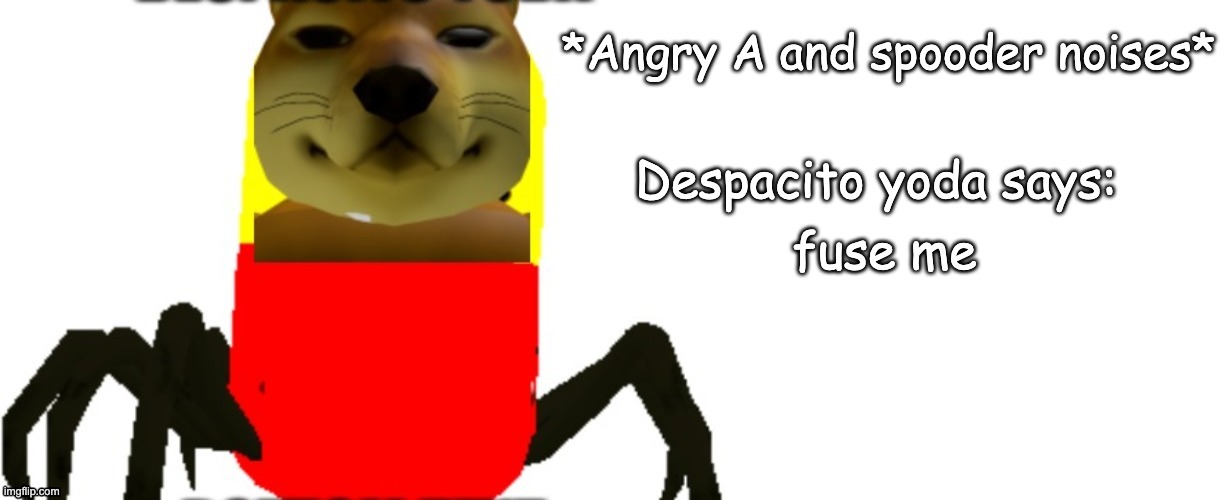 Despacito Yoda says | fuse me | image tagged in despacito yoda says | made w/ Imgflip meme maker