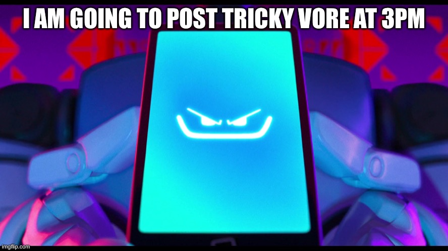 I AM GOING TO POST TRICKY VORE AT 3PM | made w/ Imgflip meme maker