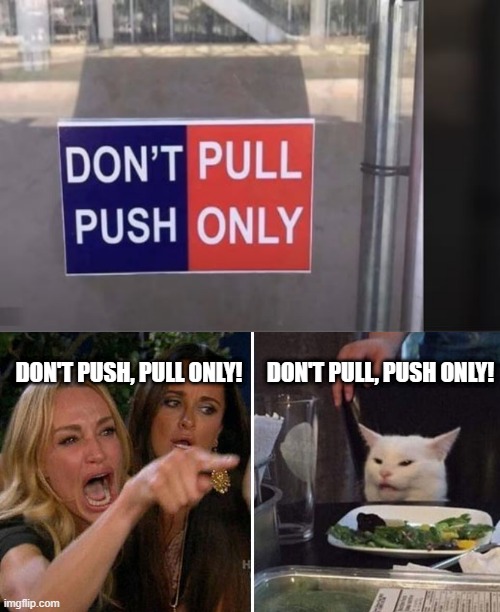 It's a Sign | DON'T PULL, PUSH ONLY! DON'T PUSH, PULL ONLY! | image tagged in angry lady cat | made w/ Imgflip meme maker